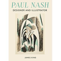 Paul Nash: Designer and Illustrator /LUND HUMPHRIES/James King